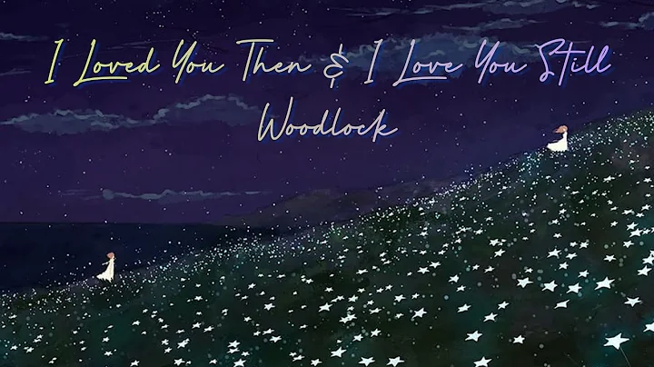 I Loved You Then And I Love You Still (Lyrics) - W...