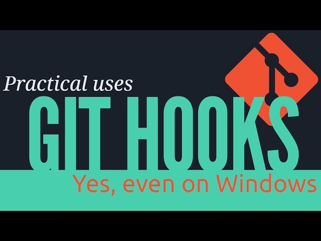 Git hooks, practical uses (yes, even on Windows)