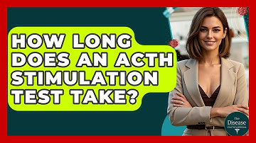 How Long Does An ACTH Stimulation Test Take? - The Disease Encyclopedia