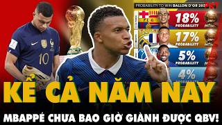 Lý do thực sự khiến Mbappé chưa bao giờ giành được Quả bóng vàng? Kể cả năm nay!