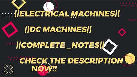 ELECTRICAL ENGINEERING||ELECTRICAL MACHINES||DC MACHINES||COMPLETE NOTES