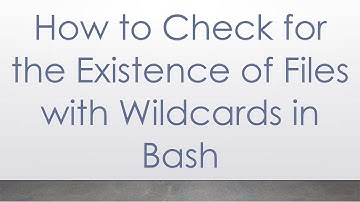 How to Check for the Existence of Files with Wildcards in Bash