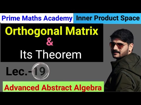 19 Orthogonal Matrix | Inner Product Space | Advanced Abstract Algebra ...