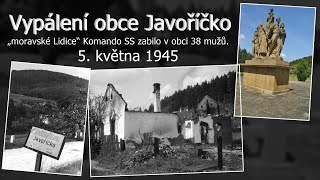 Vypálení obce Javoříčko 5. května 1945 - Masakr v Javoříčku na konci války - moravské Lidice