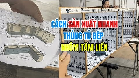 Sản xuất NHANH thùng tủ bếp Nhôm TẤM LIỀN Ocean Luxury | Hướng dẫn gia công tủ bếp Nhôm cánh kính