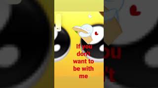 If you don't want to be with me