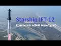 Spacex Starship IFT12 legfontosabb pillanatai // Űrkút / Kommentár nélküli összefoglalók #5