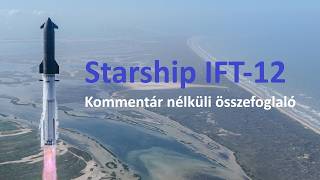 Spacex Starship IFT12 legfontosabb pillanatai // Űrkút / Kommentár nélküli összefoglalók #5