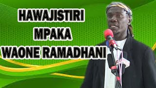 HAWAJISTIRI MPAKA WAONE RAMADHANI //SHEIKH NYUNDO