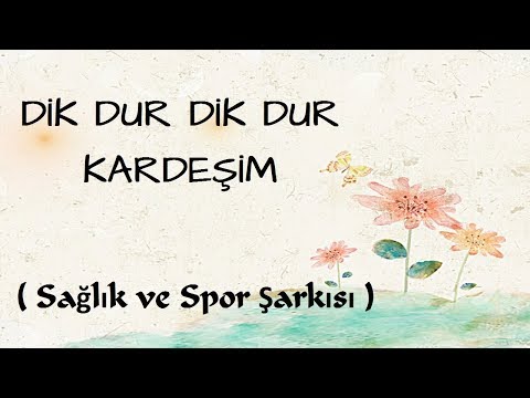 DİK DUR KARDEŞİM ŞARKISI   \