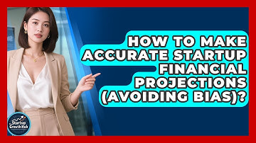 How To Make Accurate Startup Financial Projections (avoiding Bias)? - The Startup Growth Hub