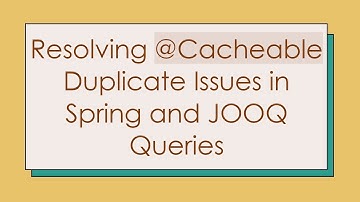 Resolving @ Cacheable Duplicate Issues in Spring and JOOQ Queries
