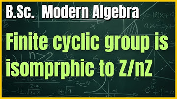 PYQ: Every Finite Cyclic Group is isomorphic to (Zn,+) | Isomorphism of Groups | Group Theory |