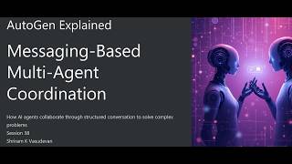 38. AutoGen Explained | Messaging-Based Multi-Agent Coordination in AI Agents