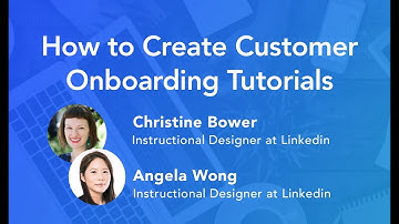 "Create Customer Onboarding Tutorials" with Christine Bower and Angela Wong from LinkedIn