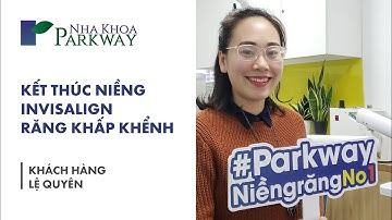 Cảm nhận ngày kết thúc niềng Invisalign: "Niềng răng càng sớm càng tốt, bạn sẽ không hối hận đâu"