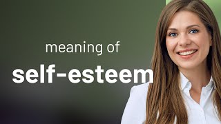 Self-esteem • what is SELF-ESTEEM meaning