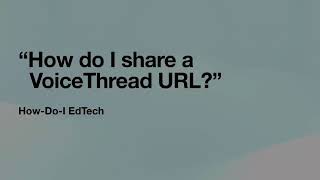 HDIE How do I share a VoiceThread URL