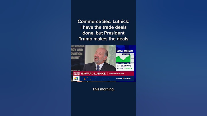 Commerce Sec. Lutnick: I have the trade deals done, but President Trump makes the deals