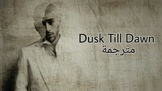 ZAYN - Dusk Till Dawn ft. Sia مترجمة