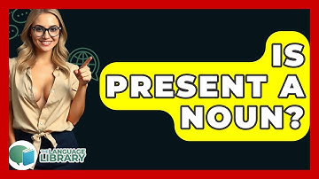 Is Present A Noun? - The Language Library