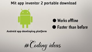 Mit app inventor 2 offline portable | Downloading and installing full tutorial | Coding ideas