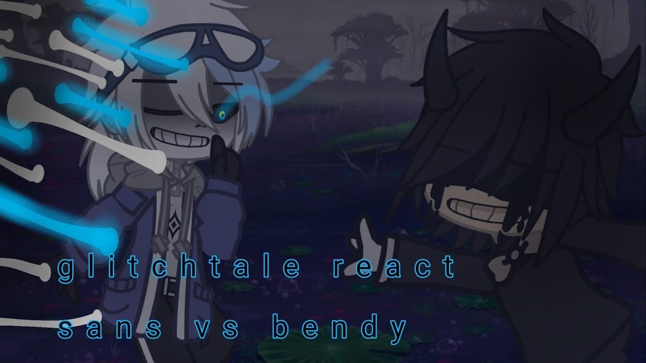 glitchtale react sans vs bendy part 1 - YouTube