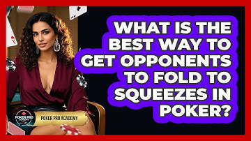 What Is The Best Way To Get Opponents To Fold To Squeezes In Poker? - Poker Pro Academy