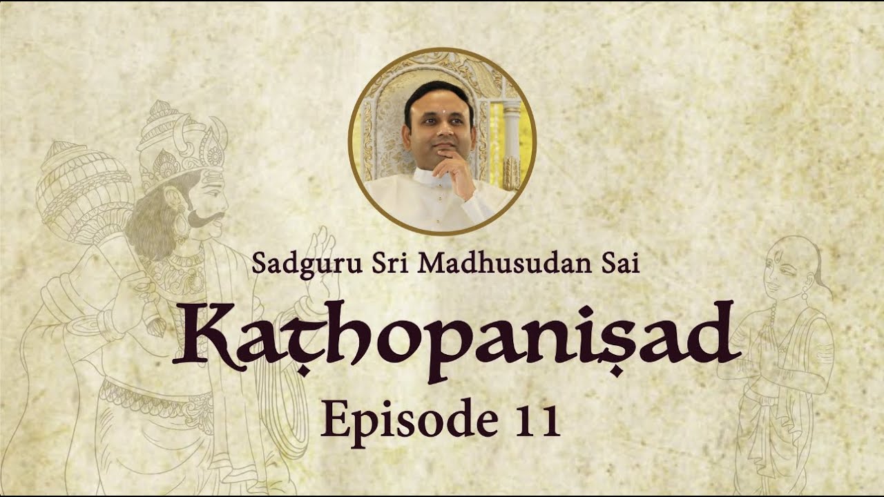 Kathopanishad - Episode 11 - The Truth Behind All of Existence