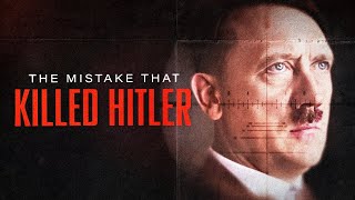 The Mistake That Killed Hitler
