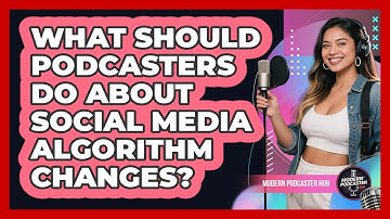 What Should Podcasters Do About Social Media Algorithm Changes? - Modern Podcaster Hub