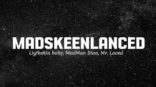 Madskeenlanced - Lightskin baby x Madman stan x Mr. Laced (Lyrics)