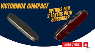 SAK talk  Victorinox Compact and options for scissors on 2 layers