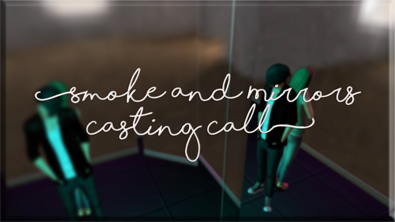 Smoke and Mirrors - Casting Call [OPEN] | Sims 3 VO Film