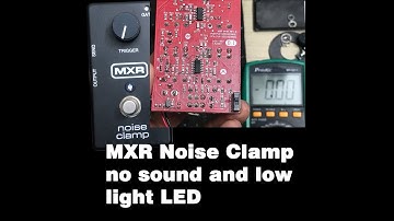 Fix MXR Noise Clamp no sound and low light LED by Friendlymusician.com