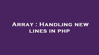 Array : Handling new lines in php