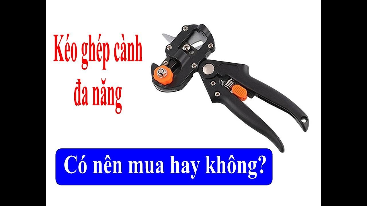 Kéo ghép cành đa năng có nên mua không?