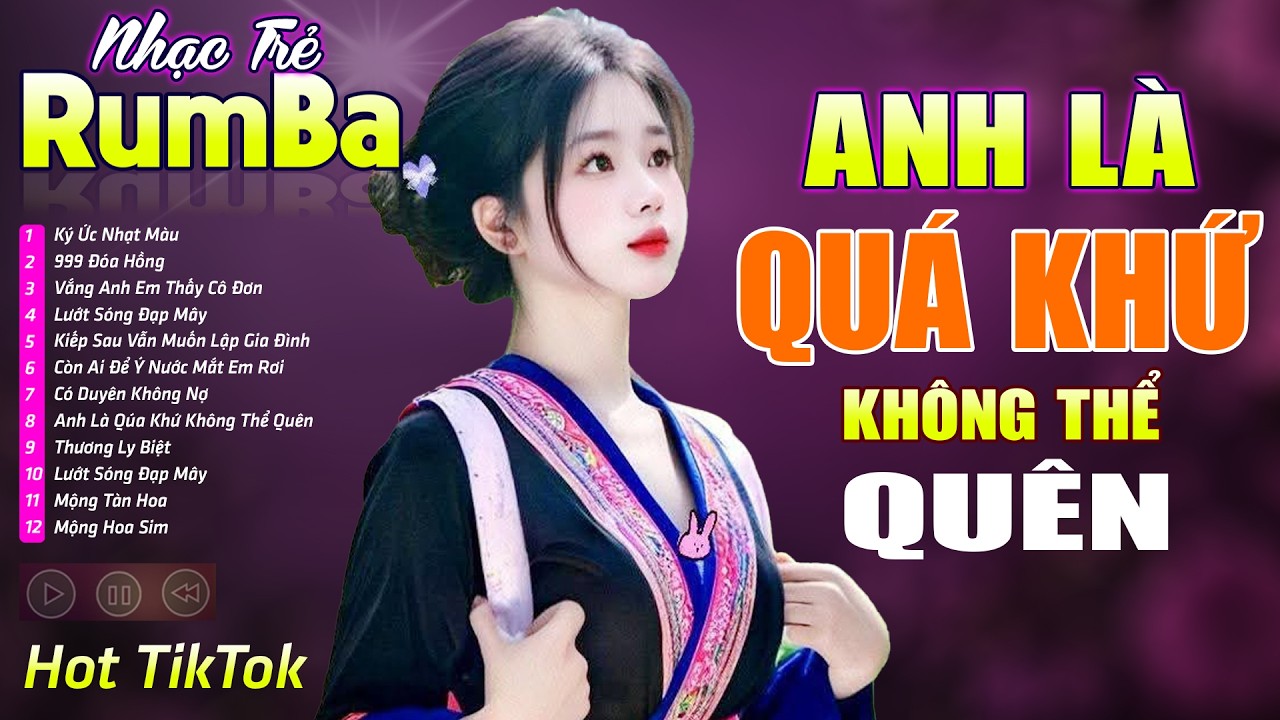 ANH LÀ QUÁ KHỨ KHÔNG THỂ QUÊN , NGẪM - LK Nhạc Trẻ Rumba 8x 9x Hót TikTok - Nhạc Trẻ Hay Nhất 2026