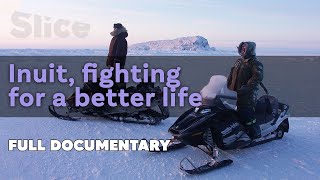 Inuit, Fighting for abetter life I SLICE I Full documentary