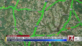 Driver killed, 2 passengers injured in Halifax County crash
