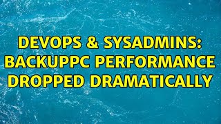 DevOps & SysAdmins: Backuppc performance dropped dramatically