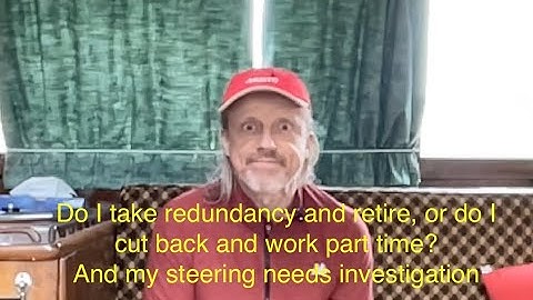 No-2: Do I retire or carry on? Plus my steering