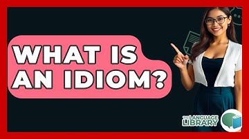 What Is An Idiom? - The Language Library
