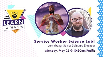 Service Worker Science Lab! (with Jem Young) — Learn With Jason