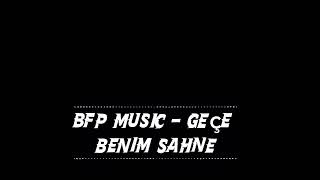 Bfp - Geçe Beni̇m Sahnem