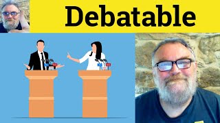 😎 Debatable Meaning - Undebatable Defined - Debatably Definition - Undebatable Examples