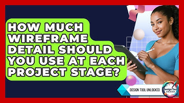 How Much Wireframe Detail Should You Use At Each Project Stage? - Design Tool Unlocked