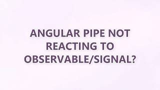 Angular pipe not reacting to observable/signal