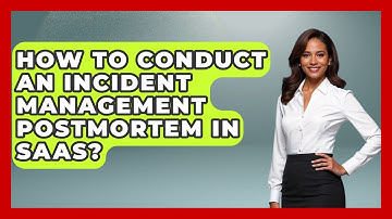 How To Conduct An Incident Management Postmortem In SaaS? - The SaaS Pros Breakdown