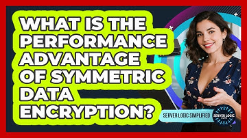 What Is The Performance Advantage Of Symmetric Data Encryption?